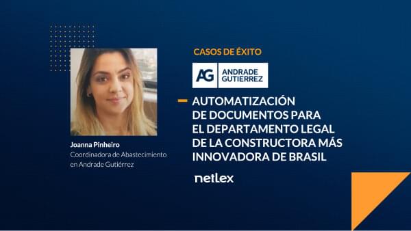 Caso de Éxito Andrade Gutierrez + netLex: automatización de documentos para el departamento legal de la constructora más innovadora de Brasil