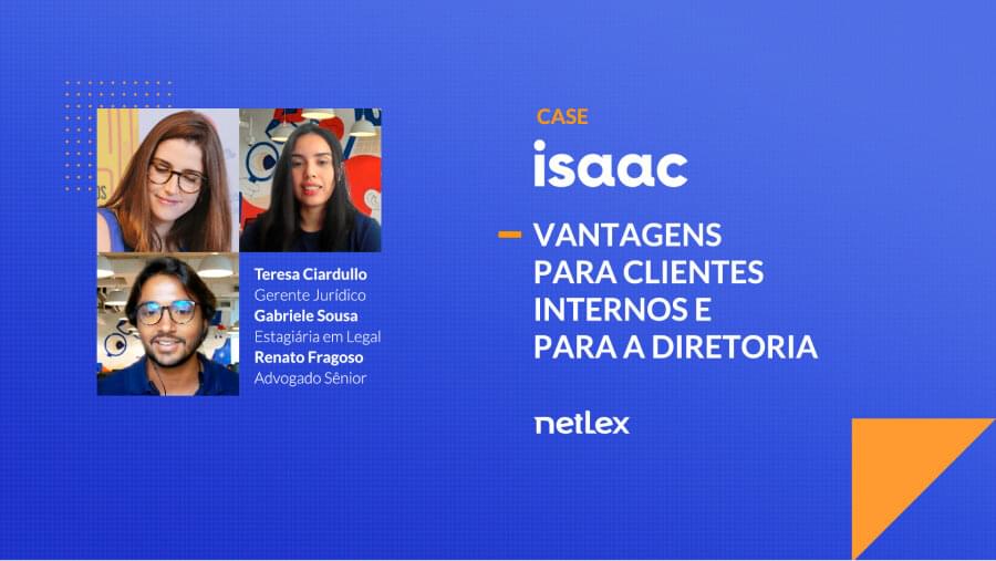 Caso de Sucesso Isaac + netLex: Vantagens para clientes internos e para a Diretoria